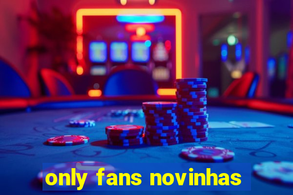 only fans novinhas